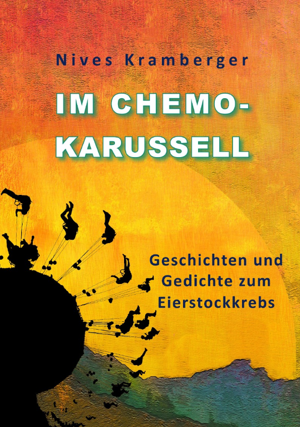 Nives Kramberger Im Chemokarussel Geschichten und Gedichte zum Eierstockkrebs